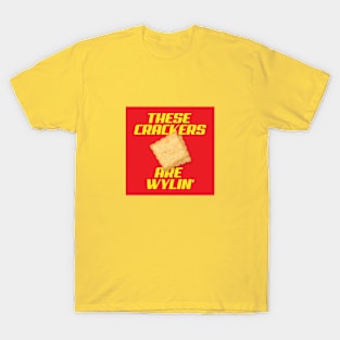 These Crackers are Wylin' T-Shirt